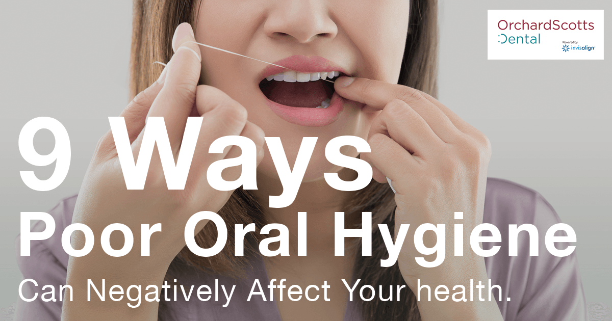 9 Ways Poor Oral Hygiene Can Negatively Affect Your health.