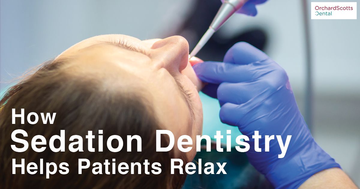 How Sedation Dentistry Helps Patients Relax During Treatment