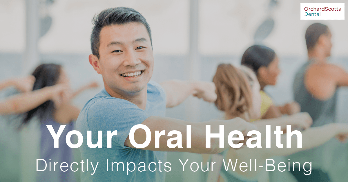 Your Oral Health Directly Impacts Your Well-Being